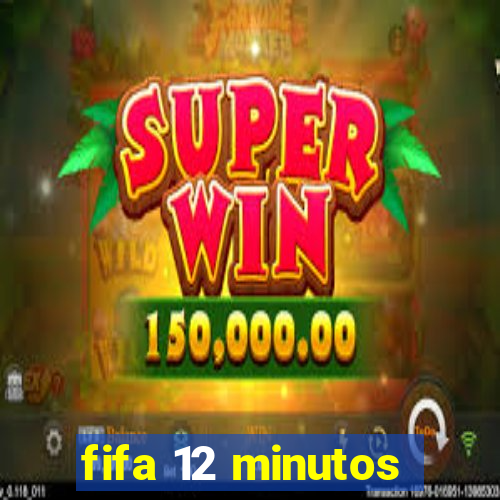 fifa 12 minutos